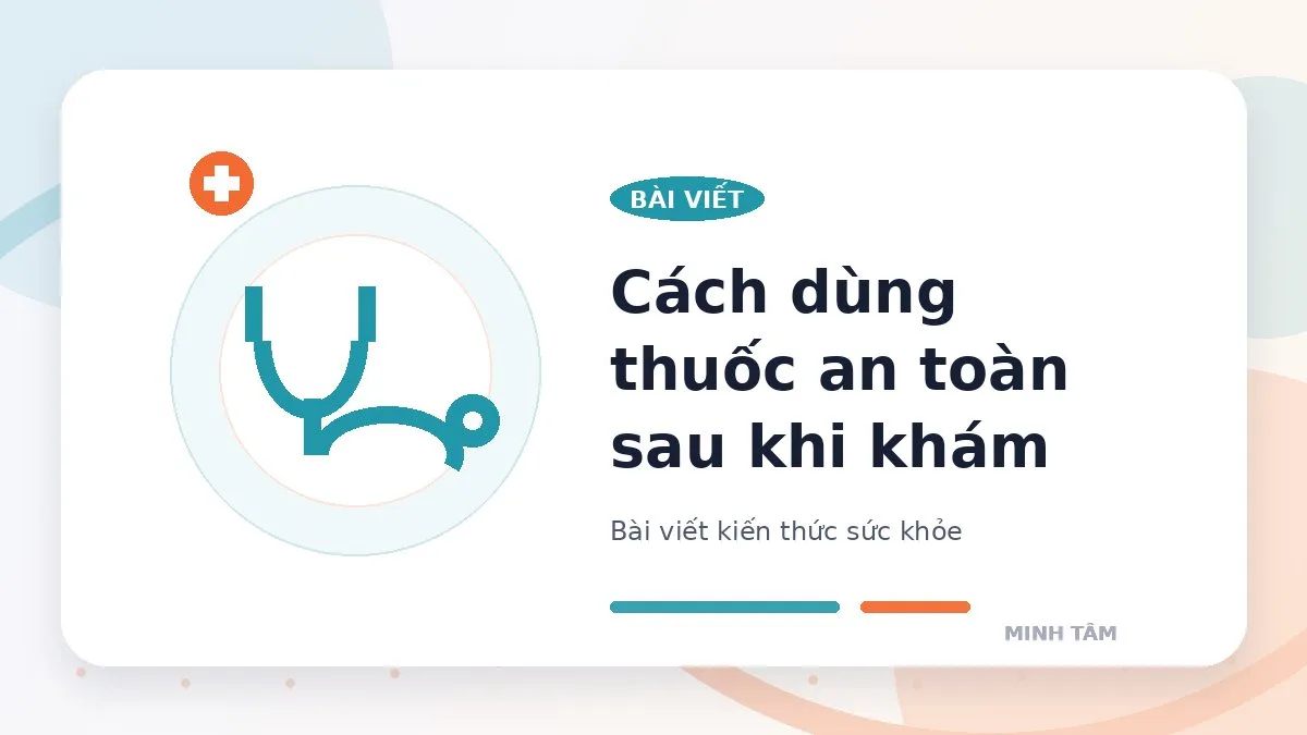 Cách dùng thuốc an toàn sau khi khám