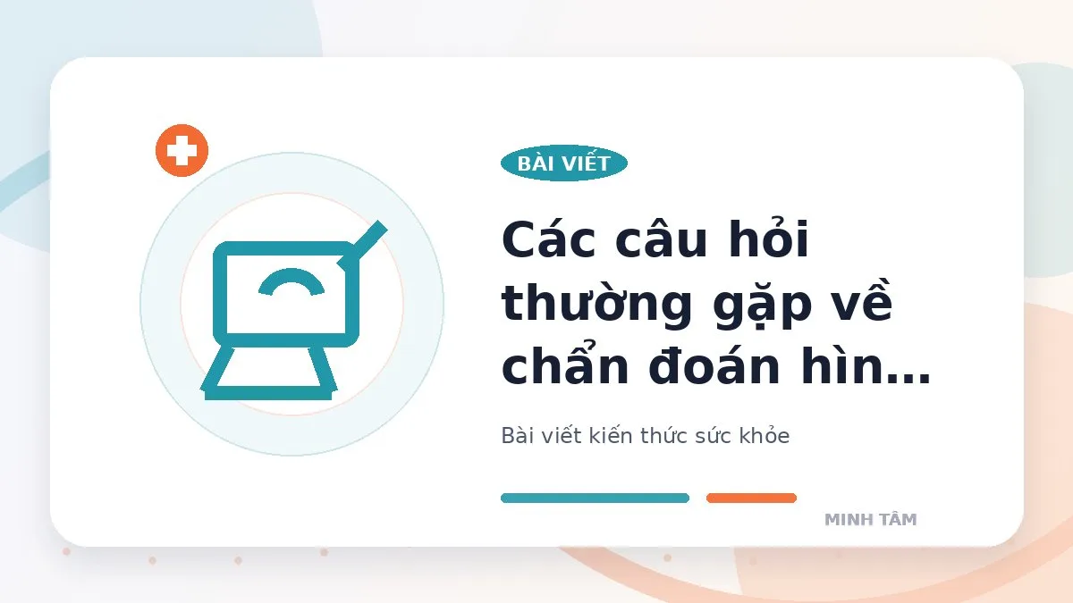 Các câu hỏi thường gặp về chẩn đoán hình ảnh