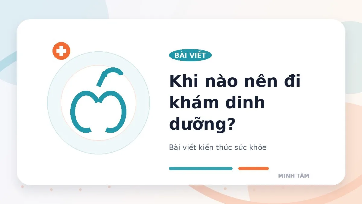 Khi nào nên đi khám dinh dưỡng?