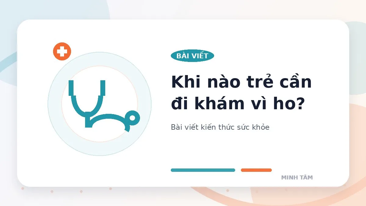 Khi nào trẻ cần đi khám vì ho?