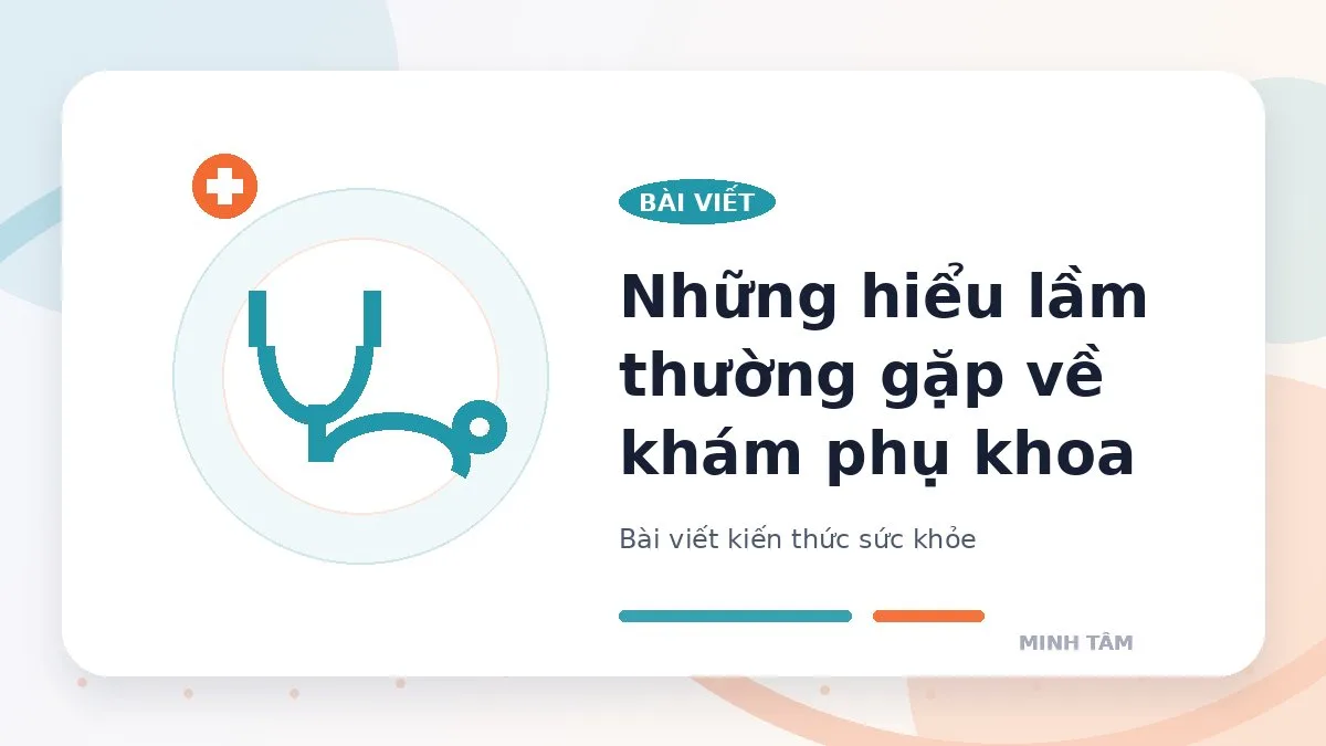 Những hiểu lầm thường gặp về khám phụ khoa