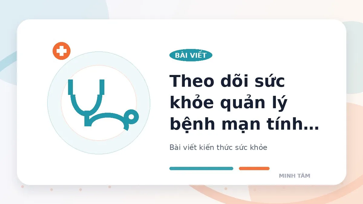 Theo dõi sức khỏe quản lý bệnh mạn tính tại nhà ra sao?