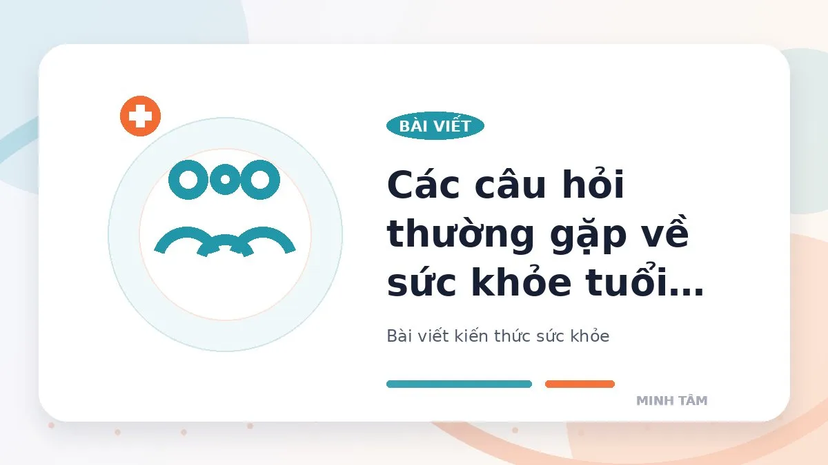 Các câu hỏi thường gặp về sức khỏe tuổi dậy thì