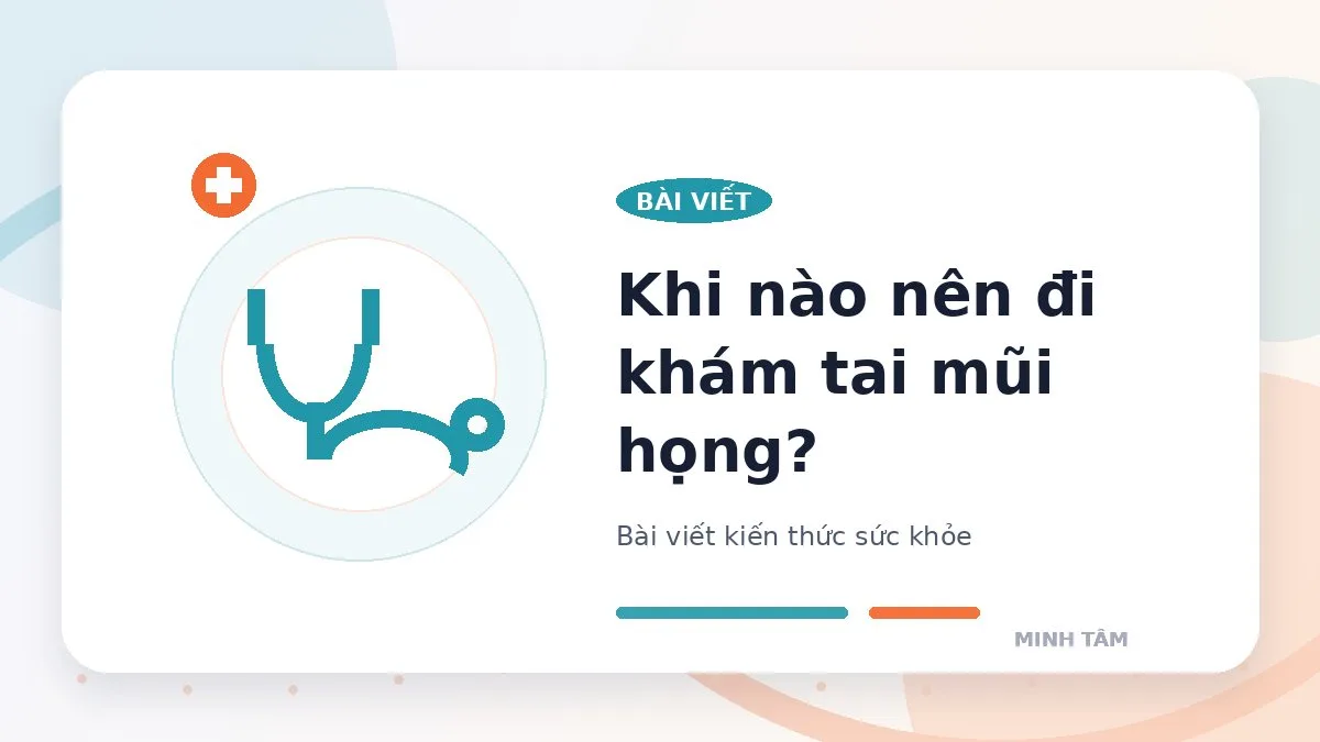 Khi nào nên đi khám tai mũi họng?