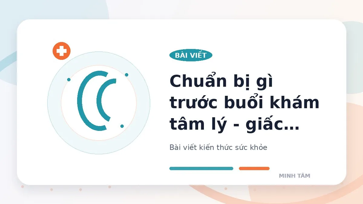 Chuẩn bị gì trước buổi khám tâm lý - giấc ngủ?
