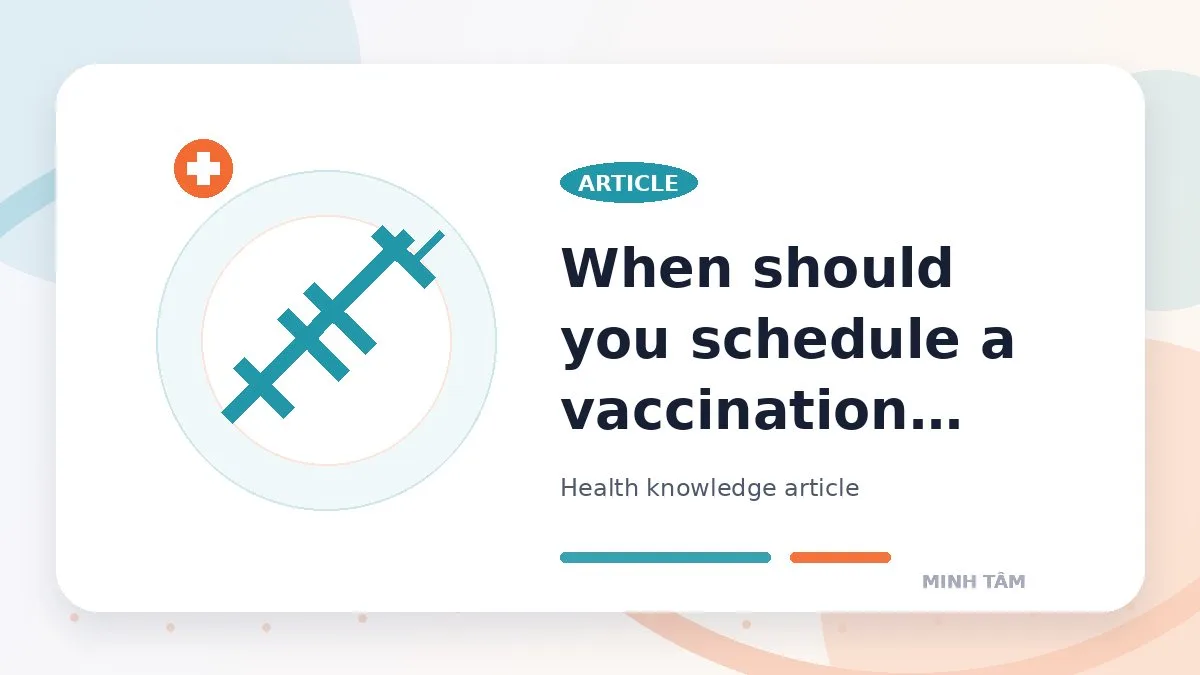 When should you schedule a vaccination visit?