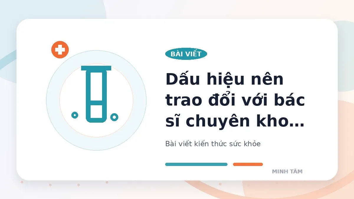 Dấu hiệu nên trao đổi với bác sĩ chuyên khoa xét nghiệm